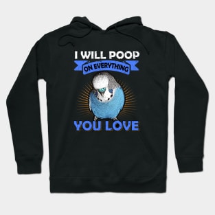 I Will Poop On Everything You Love English Budgie Hoodie